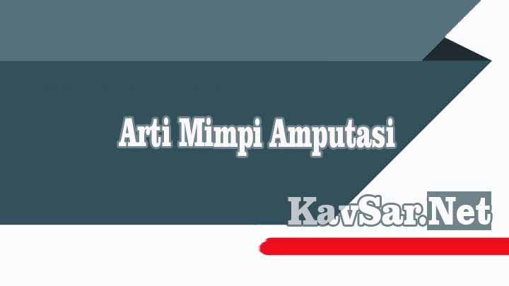 Arti Mimpi Amputasi