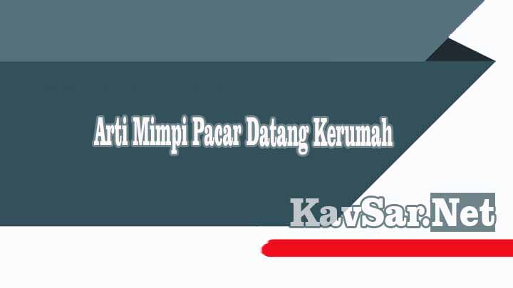 Arti Mimpi Pacar Datang Kerumah