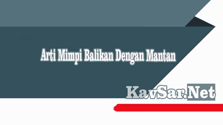 Arti Mimpi Balikan Dengan Mantan