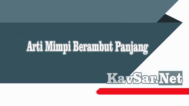 Arti Mimpi Berambut Panjang