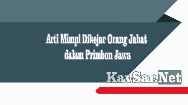 Arti Mimpi Dikejar Orang Jahat dalam Primbon Jawa