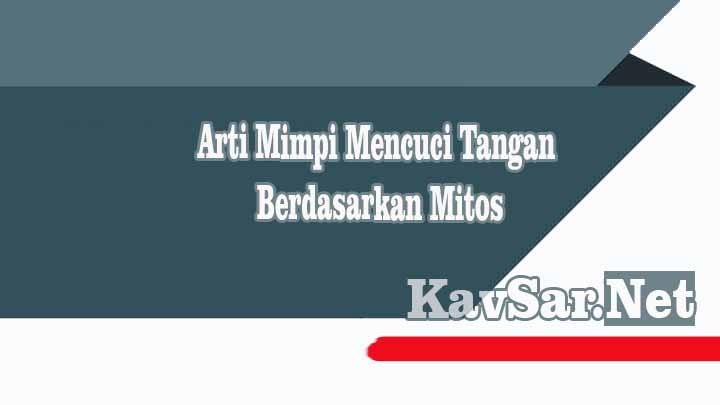 Arti Mimpi Mencuci Tangan Berdasarkan Mitos