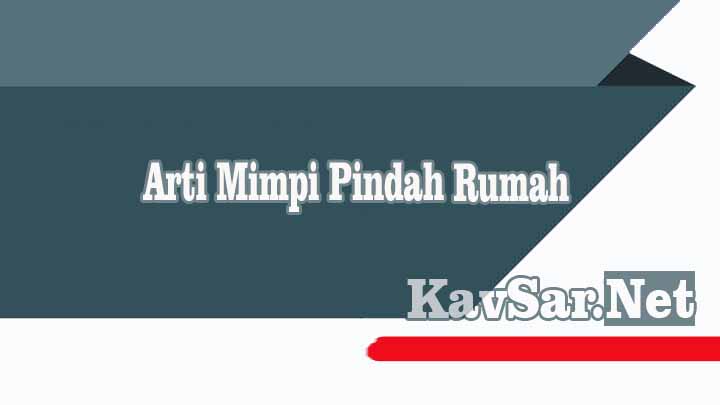 Arti Mimpi Pindah Rumah