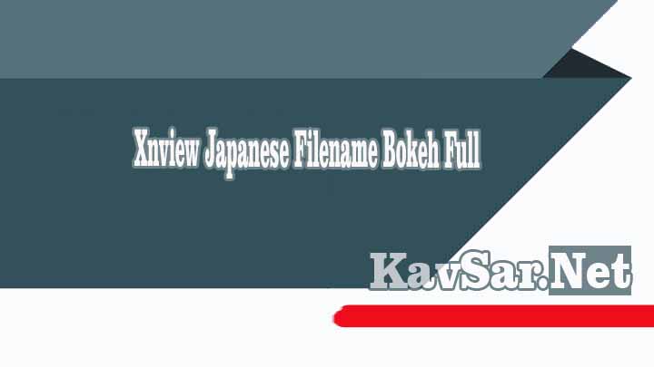 Xnview Japanese Filename Bokeh Full