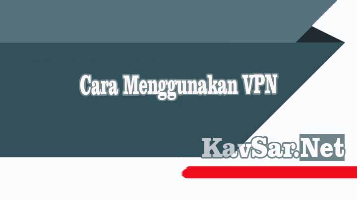 Cara Menggunakan VPN