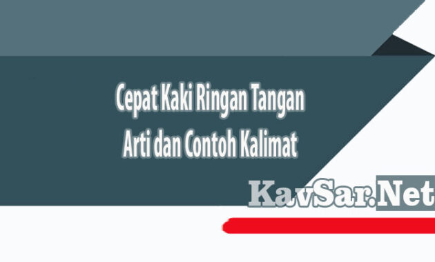 Cepat Kaki Ringan Tangan Arti dan Contoh Kalimat