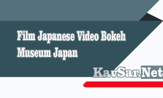 Film Japanese Video Bokeh Museum Japan