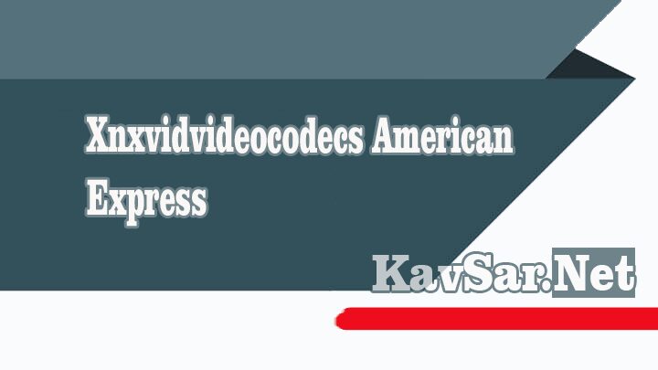 Www Xnxvidvideocodecs Com American Express