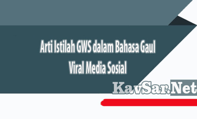 Arti Istilah GWS dalam Bahasa Gaul Viral Media Sosial
