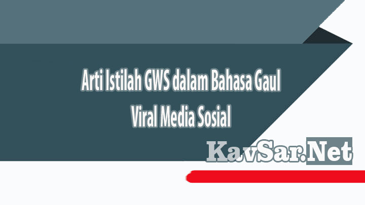 Arti Istilah GWS dalam Bahasa Gaul Viral Media Sosial
