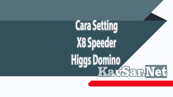 Cara Setting X8 Speeder Higgs Domino