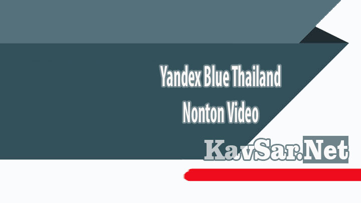 Yandex Blue Thailand Nonton Video