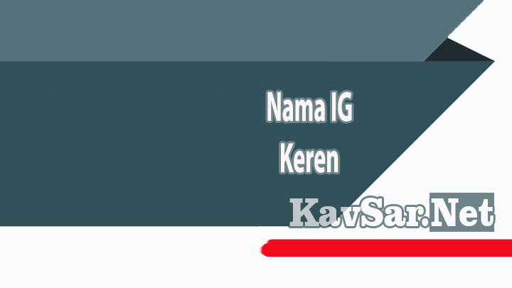 Nama IG Keren, Unik, Editor, dan Aesthetic Terlengkap 2024 - Kavsar.net