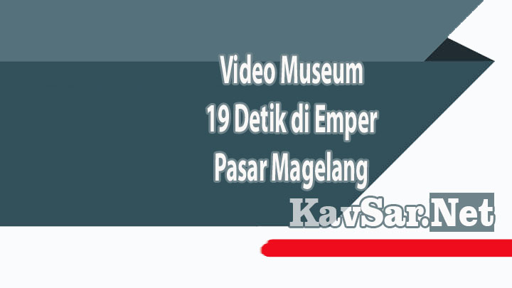 Video Museum 19 Detik di Emper Pasar Magelang