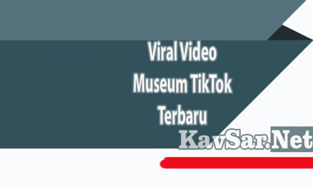 Viral Video Museum TikTok Terbaru