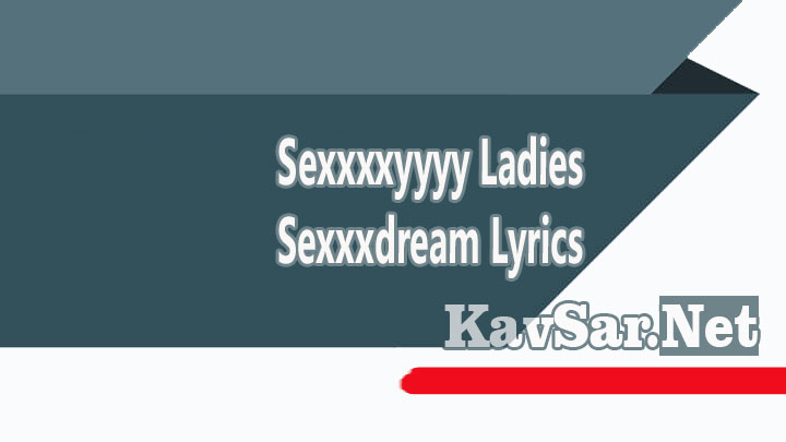 Sexxxxyyyy Ladies Sexxxdream Lyrics