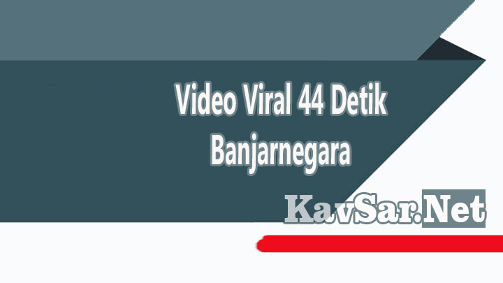 Video Viral 44 Detik Banjarnegara